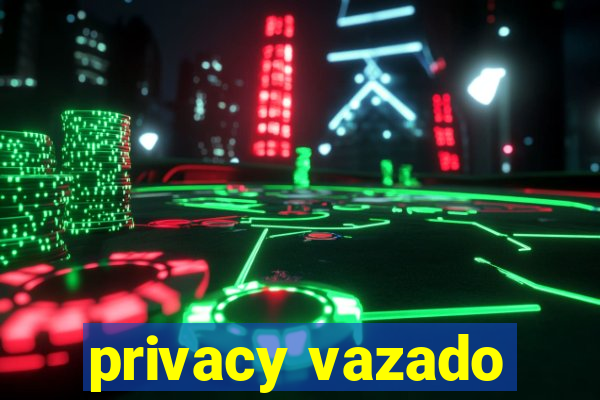 privacy vazado